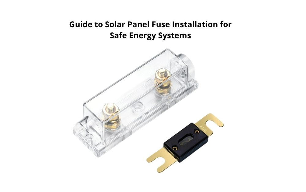 Guide to Solar Panel Fuse Installation for Safe Energy Systems
